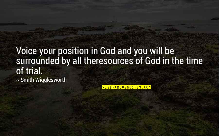 Time Trial Quotes By Smith Wigglesworth: Voice your position in God and you will Time Trial Quotes By Smith Wigglesworth: Voice your position in God and you will