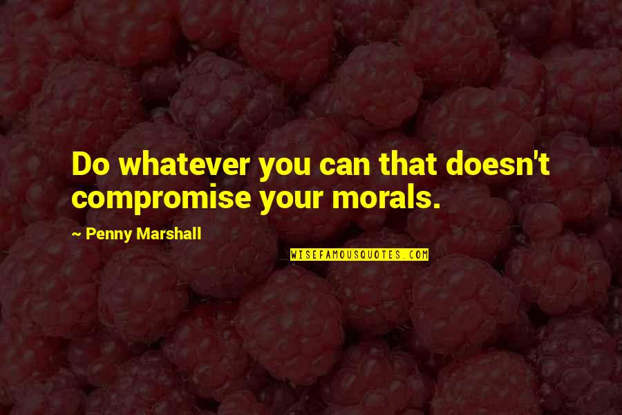 Time Tumblr Quotes By Penny Marshall: Do whatever you can that doesn't compromise your