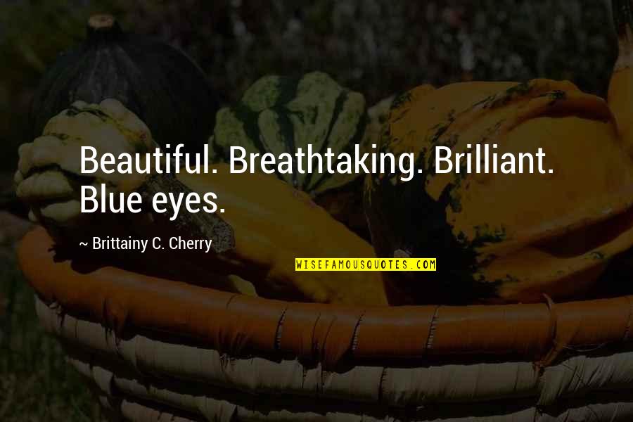 Time Utilization Quotes By Brittainy C. Cherry: Beautiful. Breathtaking. Brilliant. Blue eyes.