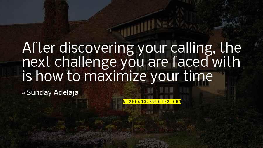 Time Utilization Quotes By Sunday Adelaja: After discovering your calling, the next challenge you