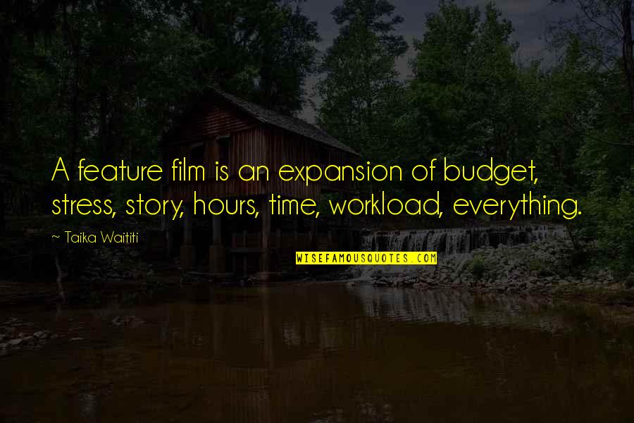 Time Utilization Quotes By Taika Waititi: A feature film is an expansion of budget,