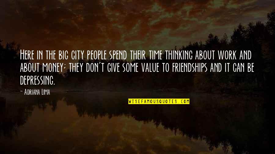 Time Value Of Money Quotes By Adriana Lima: Here in the big city people spend their