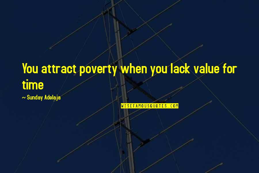 Time Value Of Money Quotes By Sunday Adelaja: You attract poverty when you lack value for