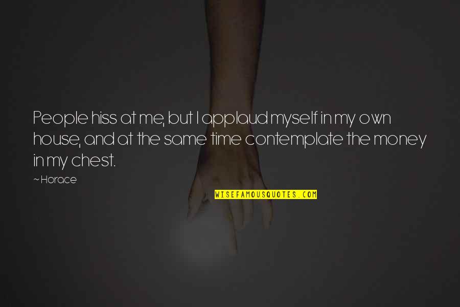 Time Versus Money Quotes By Horace: People hiss at me, but I applaud myself Time Versus Money Quotes By Horace: People hiss at me, but I applaud myself