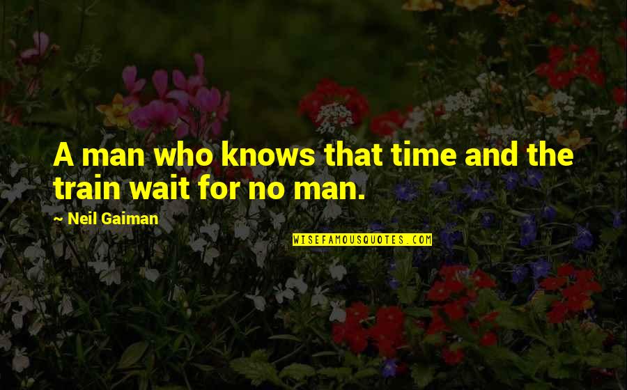 Time Wait For No Man Quotes By Neil Gaiman: A man who knows that time and the