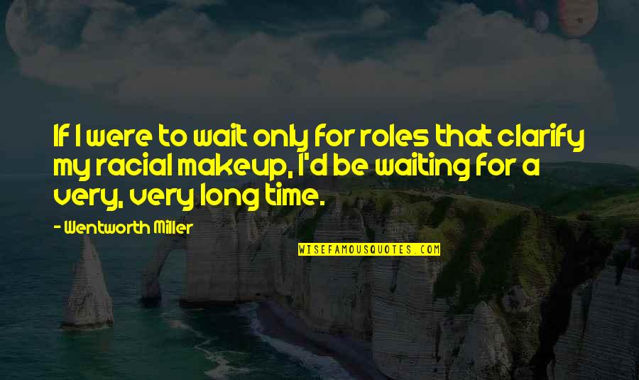 Time Wait For None Quotes By Wentworth Miller: If I were to wait only for roles