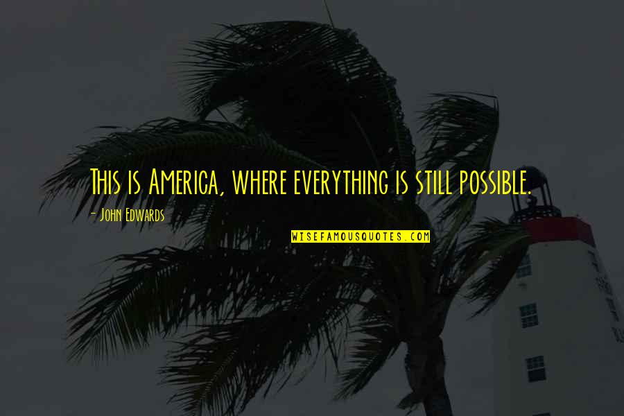 Time Waiting For Godot Quotes By John Edwards: This is America, where everything is still possible.