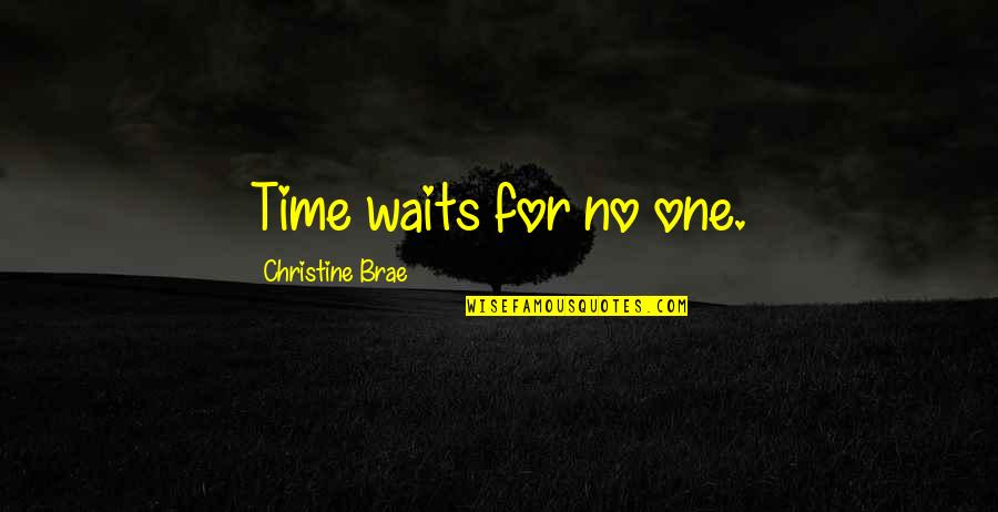 Time Waits For No One Quotes By Christine Brae: Time waits for no one.