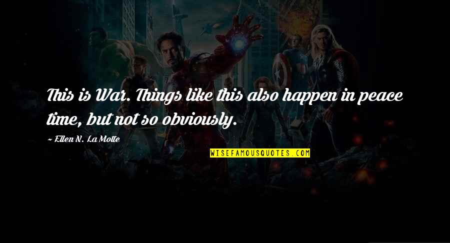 Time War Quotes By Ellen N. La Motte: This is War. Things like this also happen Time War Quotes By Ellen N. La Motte: This is War. Things like this also happen
