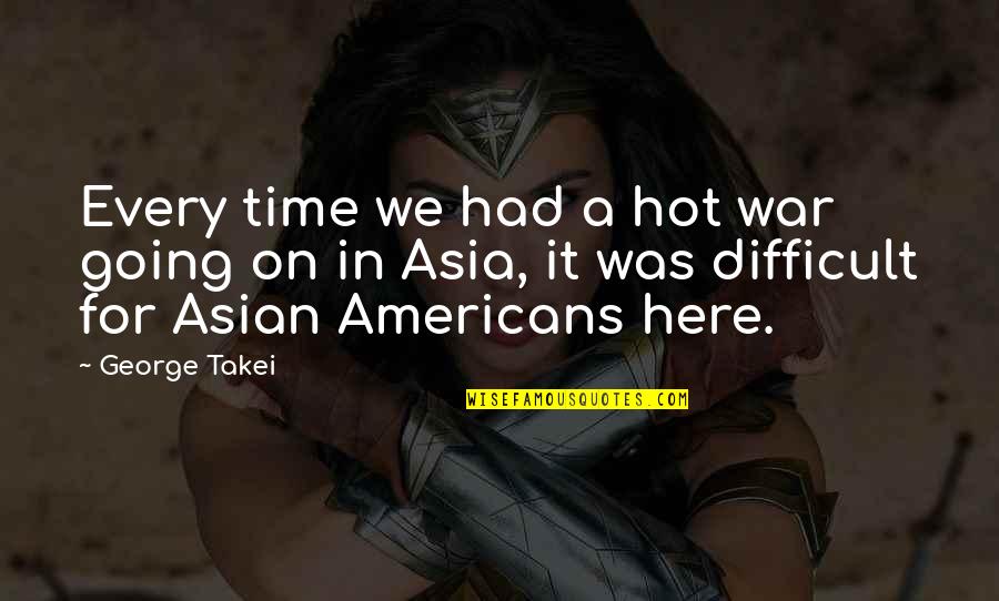 Time War Quotes By George Takei: Every time we had a hot war going Time War Quotes By George Takei: Every time we had a hot war going