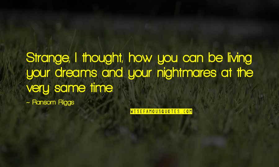 Time Wastage Quotes By Ransom Riggs: Strange, I thought, how you can be living