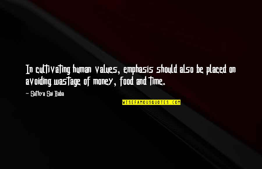 Time Wastage Quotes By Sathya Sai Baba: In cultivating human values, emphasis should also be
