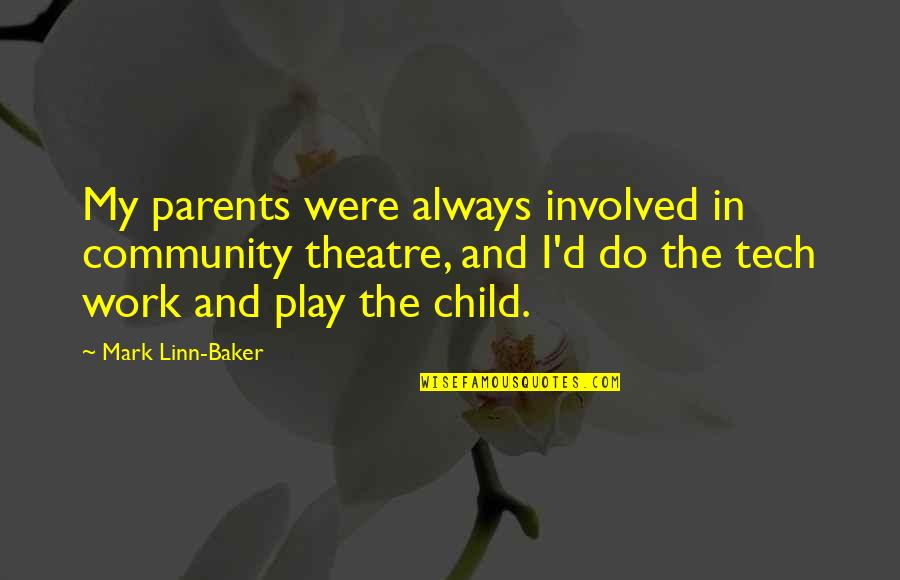 Time Wasted On Relationships Quotes By Mark Linn-Baker: My parents were always involved in community theatre,