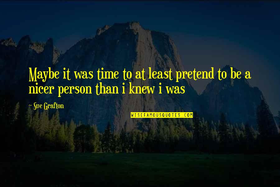 Time Wasted With You Quotes By Sue Grafton: Maybe it was time to at least pretend