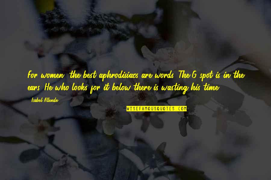 Time Wasting Quotes By Isabel Allende: For women, the best aphrodisiacs are words. The