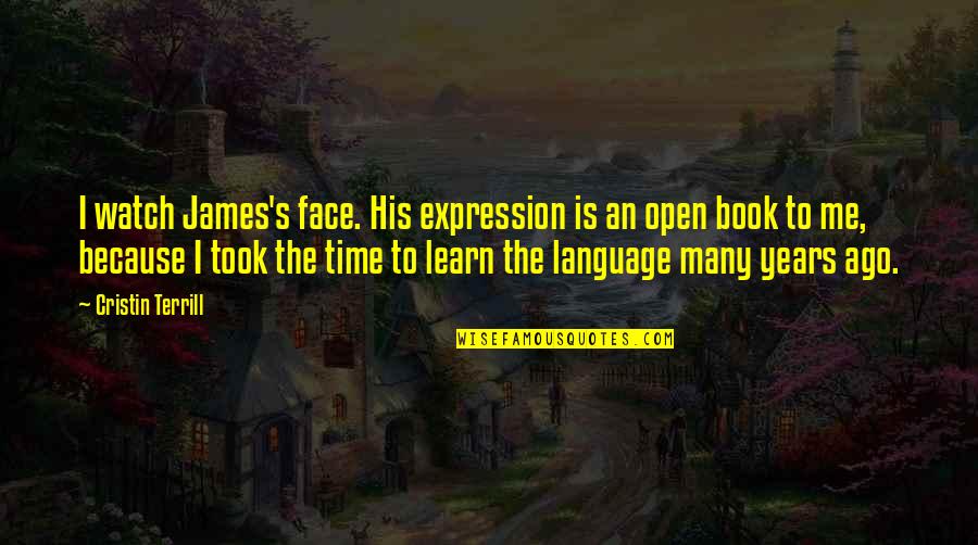 Time Watch Quotes By Cristin Terrill: I watch James's face. His expression is an