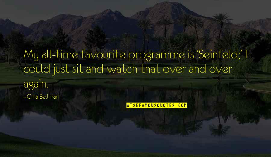 Time Watch Quotes By Gina Bellman: My all-time favourite programme is 'Seinfeld;' I could