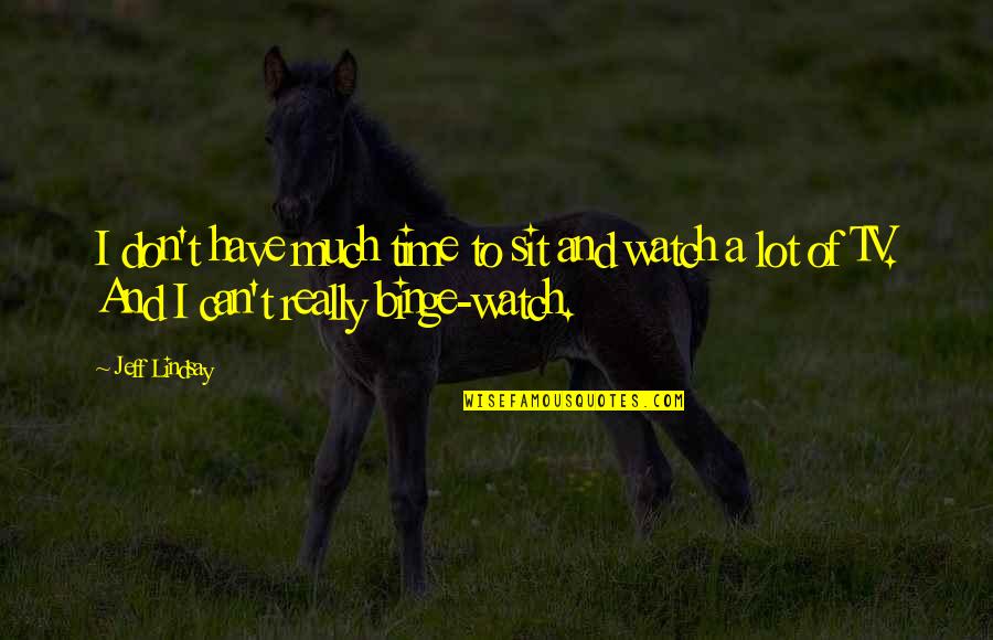 Time Watch Quotes By Jeff Lindsay: I don't have much time to sit and