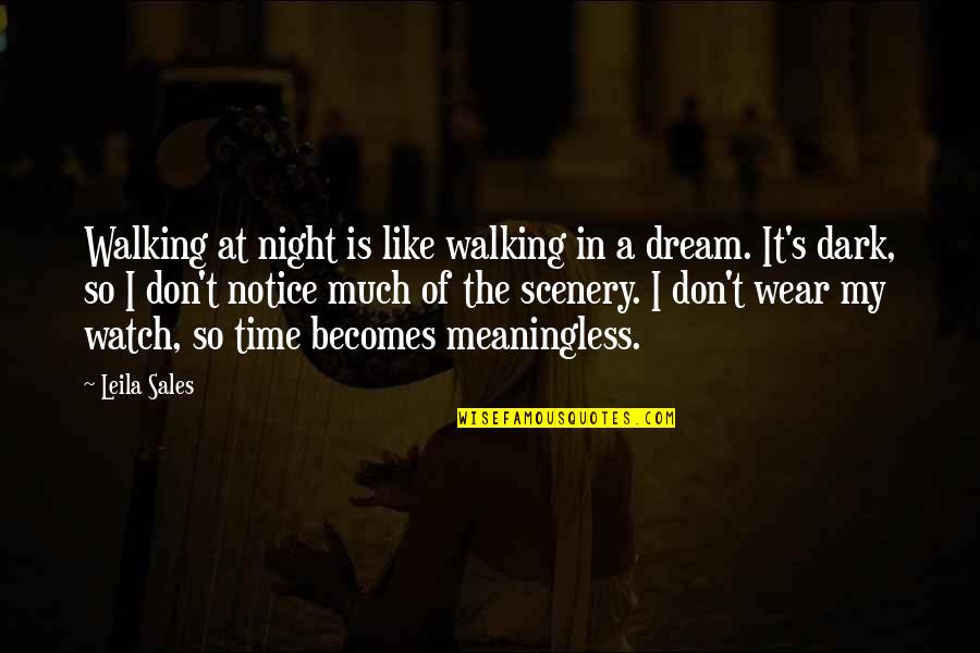 Time Watch Quotes By Leila Sales: Walking at night is like walking in a