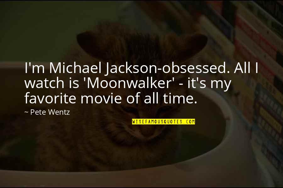 Time Watch Quotes By Pete Wentz: I'm Michael Jackson-obsessed. All I watch is 'Moonwalker'