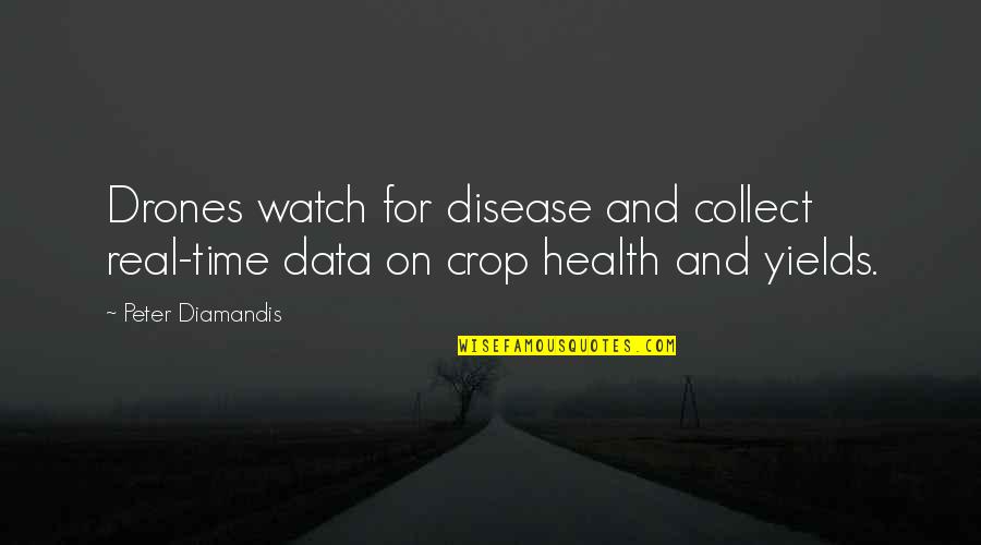 Time Watch Quotes By Peter Diamandis: Drones watch for disease and collect real-time data