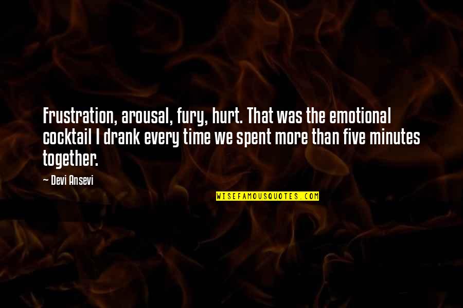 Time We Spent Quotes By Devi Ansevi: Frustration, arousal, fury, hurt. That was the emotional