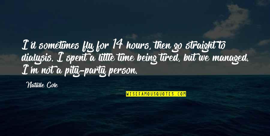 Time We Spent Quotes By Natalie Cole: I'd sometimes fly for 14 hours, then go