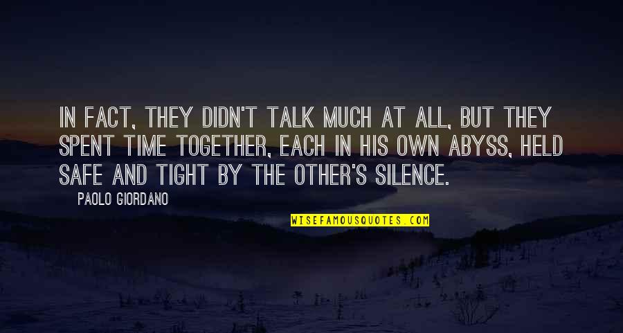 Time We Spent Together Quotes By Paolo Giordano: In fact, they didn't talk much at all, Time We Spent Together Quotes By Paolo Giordano: In fact, they didn't talk much at all,
