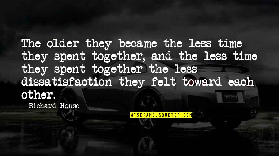 Time We Spent Together Quotes By Richard House: The older they became the less time they Time We Spent Together Quotes By Richard House: The older they became the less time they