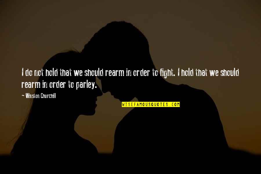 Time We Spent Together Quotes By Winston Churchill: I do not hold that we should rearm Time We Spent Together Quotes By Winston Churchill: I do not hold that we should rearm