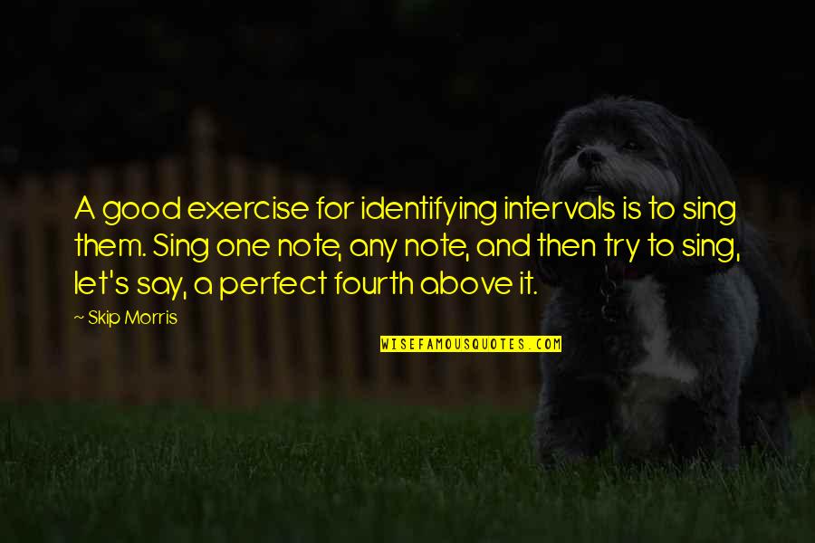 Time Well Spent With Family Quotes By Skip Morris: A good exercise for identifying intervals is to Time Well Spent With Family Quotes By Skip Morris: A good exercise for identifying intervals is to