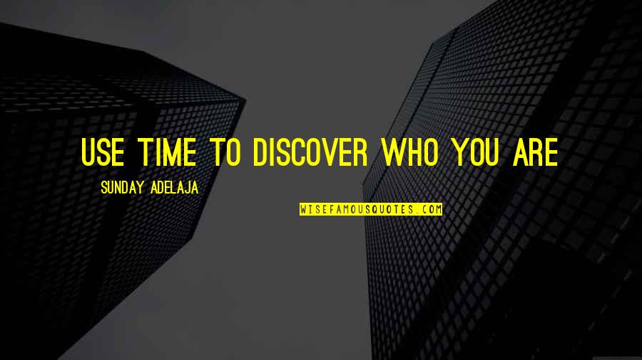 Time Well Spent With You Quotes By Sunday Adelaja: Use time to discover who you are