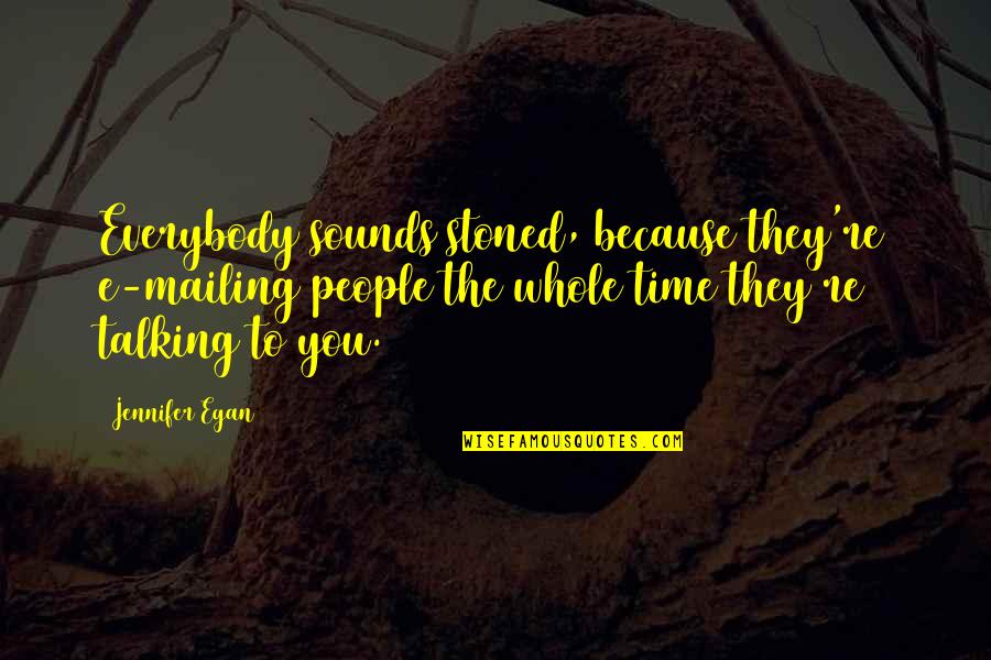 Time Whole Quotes By Jennifer Egan: Everybody sounds stoned, because they're e-mailing people the