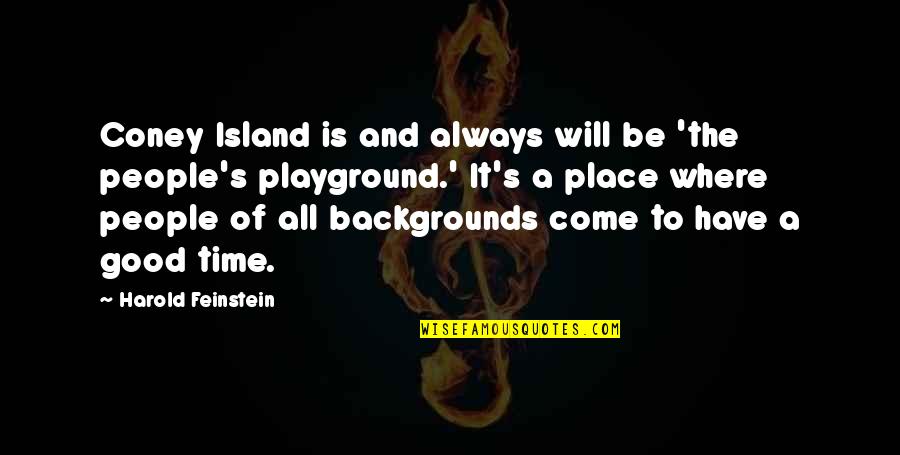 Time Will Come Quotes By Harold Feinstein: Coney Island is and always will be 'the Time Will Come Quotes By Harold Feinstein: Coney Island is and always will be 'the