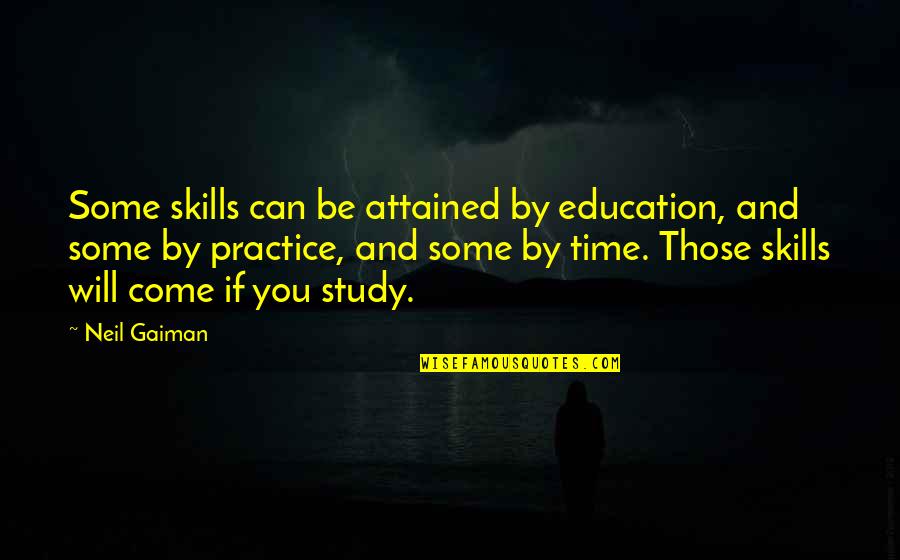 Time Will Come Quotes By Neil Gaiman: Some skills can be attained by education, and