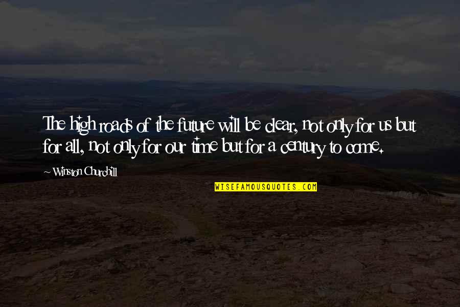 Time Will Come Quotes By Winston Churchill: The high roads of the future will be Time Will Come Quotes By Winston Churchill: The high roads of the future will be