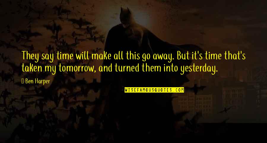 Time Will Go Quotes By Ben Harper: They say time will make all this go