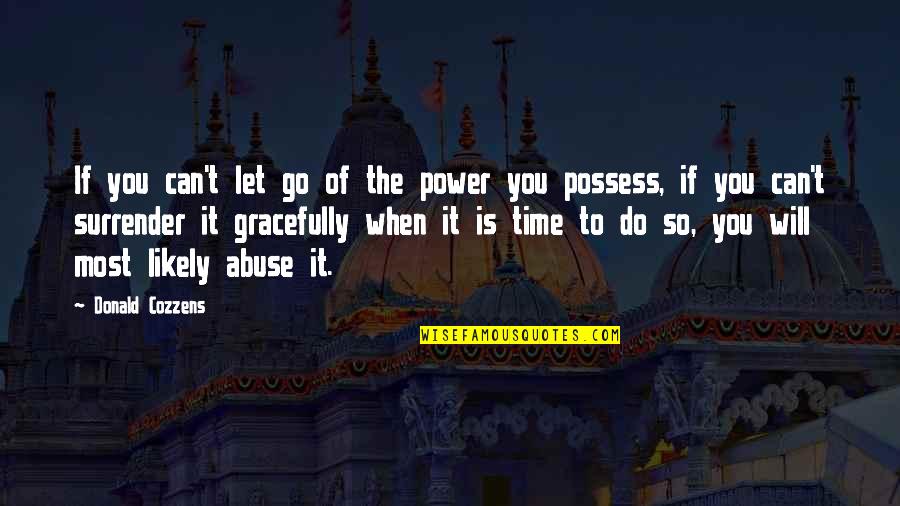 Time Will Go Quotes By Donald Cozzens: If you can't let go of the power