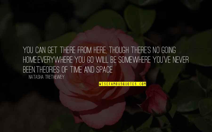 Time Will Go Quotes By Natasha Trethewey: You can get there from here, though there's