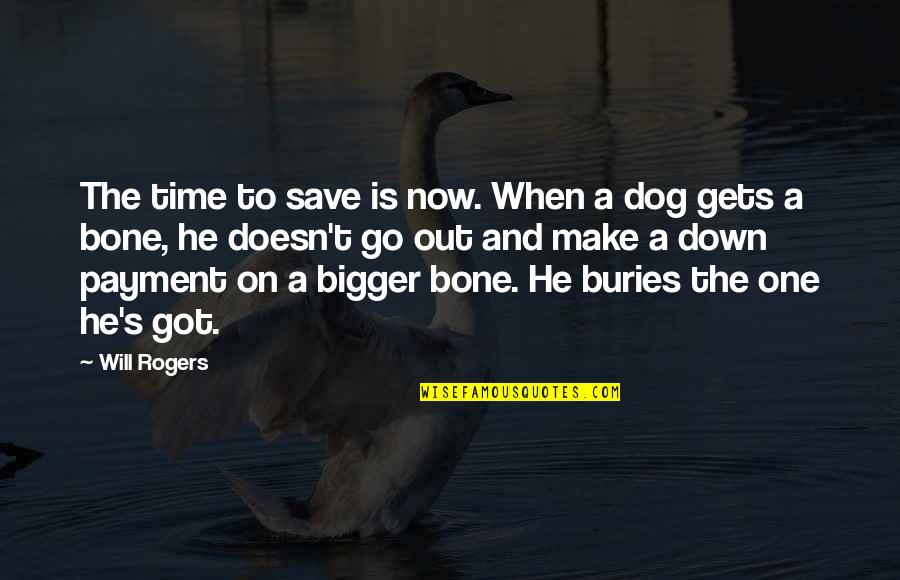 Time Will Go Quotes By Will Rogers: The time to save is now. When a
