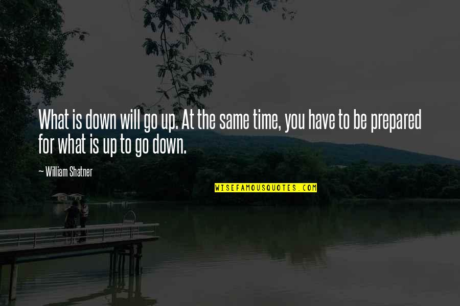 Time Will Go Quotes By William Shatner: What is down will go up. At the