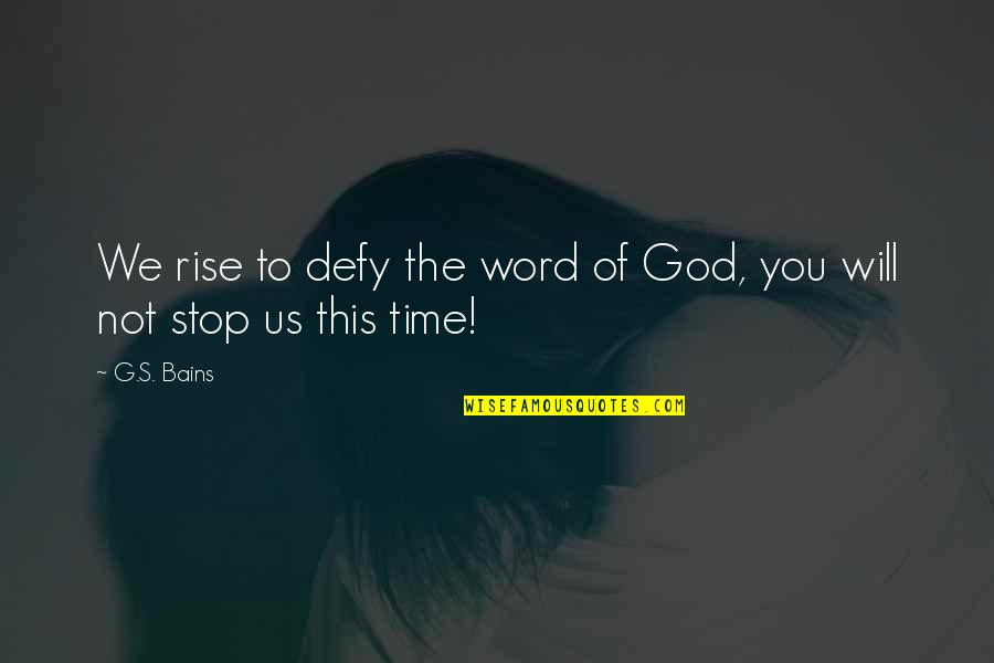 Time Will Not Stop Quotes By G.S. Bains: We rise to defy the word of God,