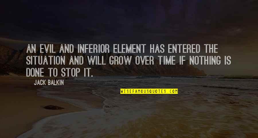 Time Will Not Stop Quotes By Jack Balkin: An evil and inferior element has entered the