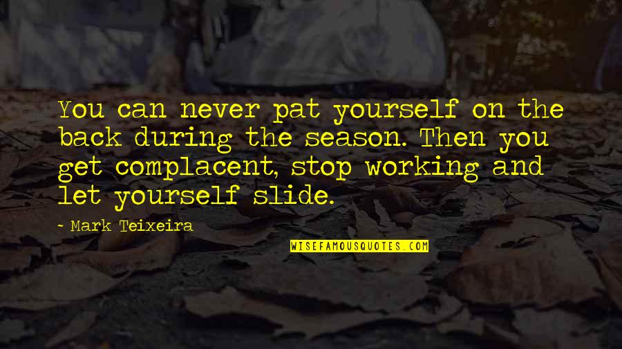 Time Will Reveal Truth Quotes By Mark Teixeira: You can never pat yourself on the back Time Will Reveal Truth Quotes By Mark Teixeira: You can never pat yourself on the back