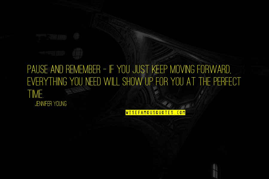 Time Will Show Quotes By Jennifer Young: Pause and remember - If you just keep