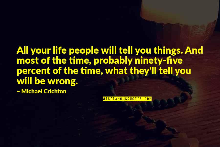 Time Will Tell Us Quotes By Michael Crichton: All your life people will tell you things.