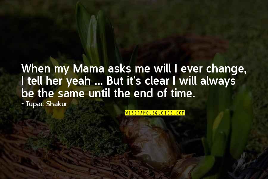 Time Will Tell Us Quotes By Tupac Shakur: When my Mama asks me will I ever