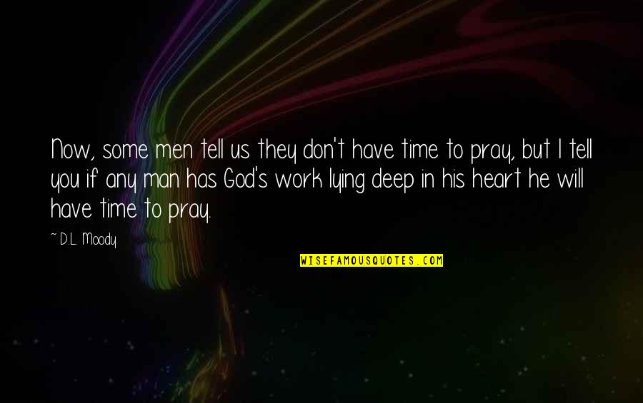 Time Will Tell You Quotes By D.L. Moody: Now, some men tell us they don't have Time Will Tell You Quotes By D.L. Moody: Now, some men tell us they don't have