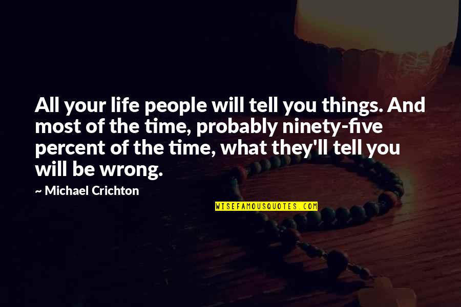 Time Will Tell You Quotes By Michael Crichton: All your life people will tell you things.