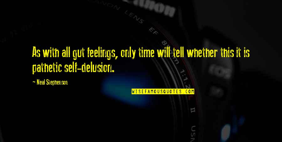 Time Will Tell You Quotes By Neal Stephenson: As with all gut feelings, only time will Time Will Tell You Quotes By Neal Stephenson: As with all gut feelings, only time will